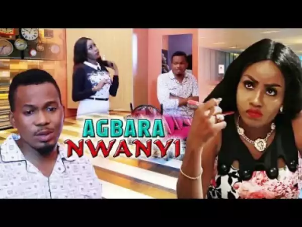 AGBARA NWANYI - Latest 2019 Nigerian Igbo Movie